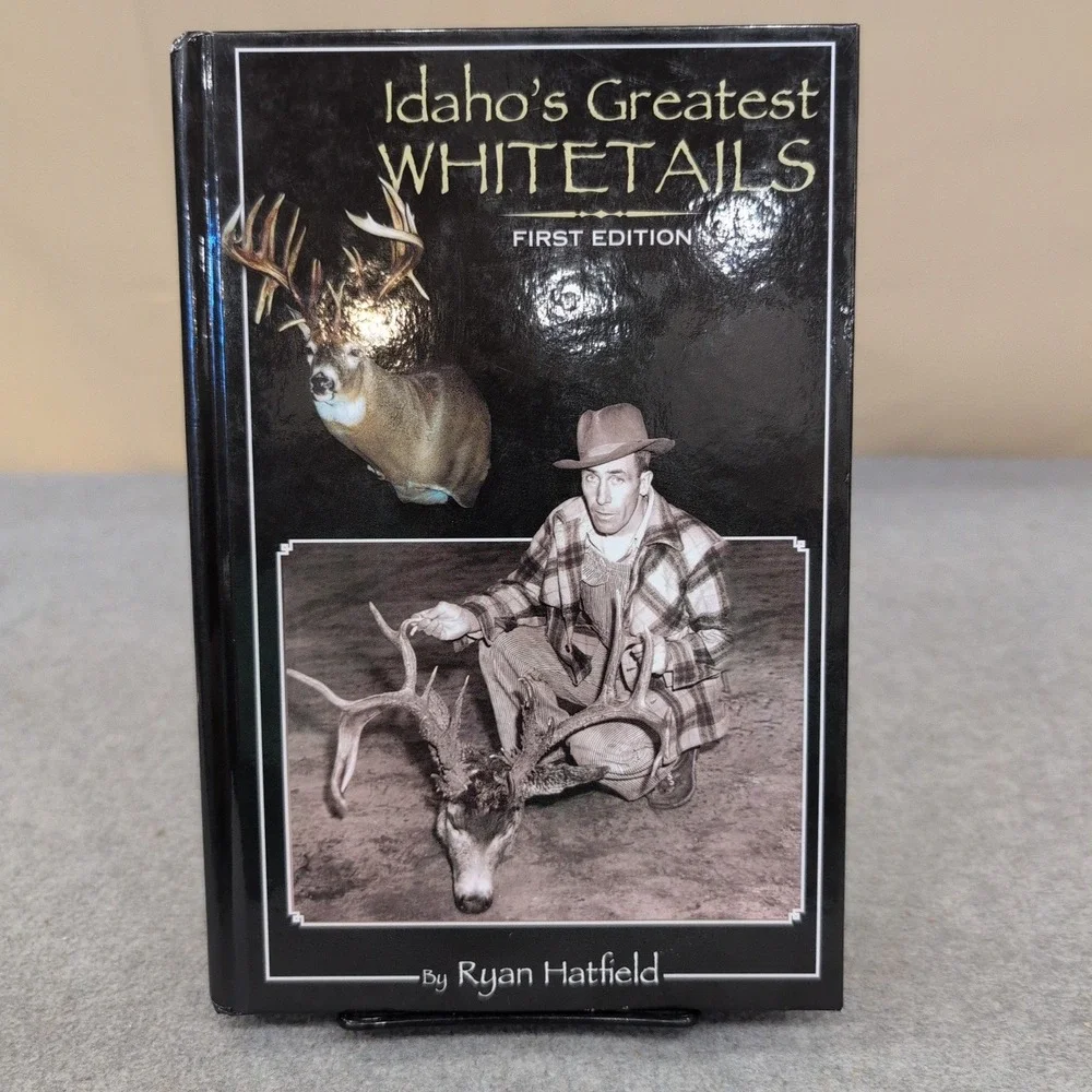 Idaho's Greatest Whitetails First Edition‎ Ryan Hatfield Hardcover Hunting Book